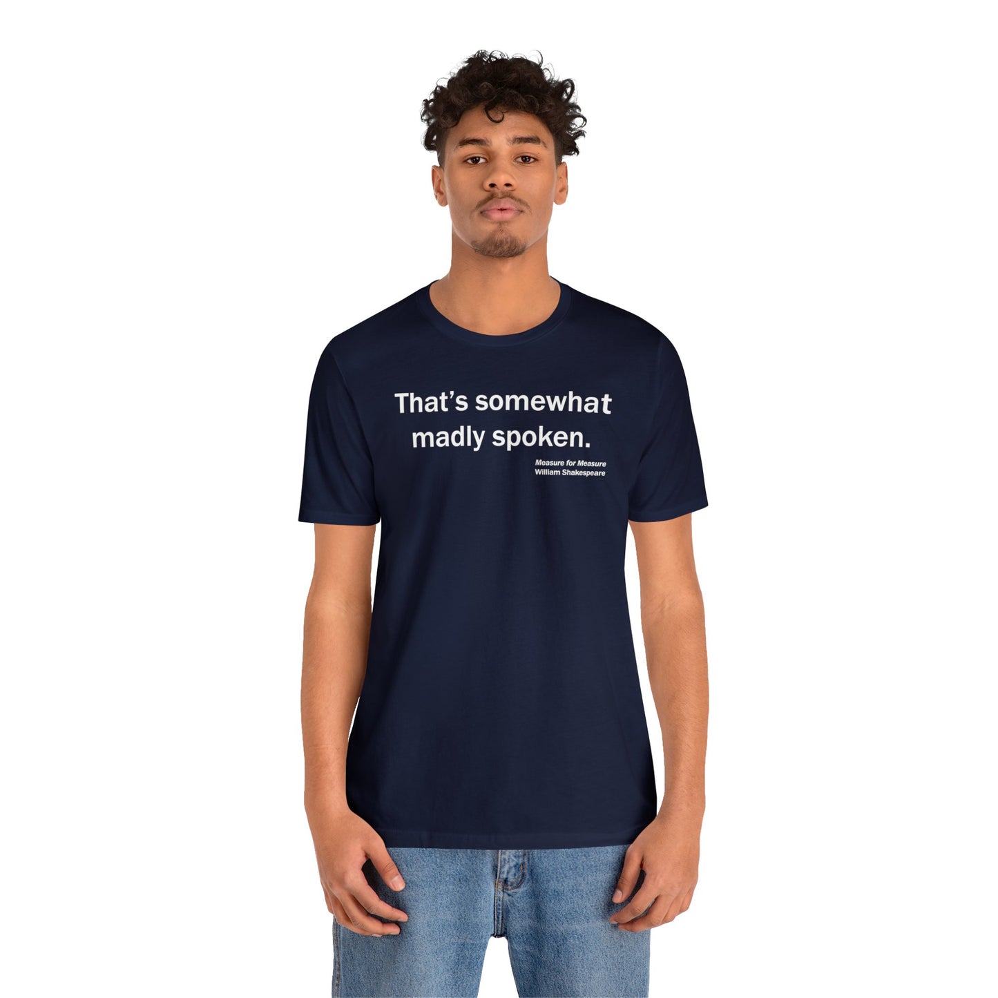 Madly Spoken Unisex Jersey Short Sleeve-Tee - Shakespeare Collection