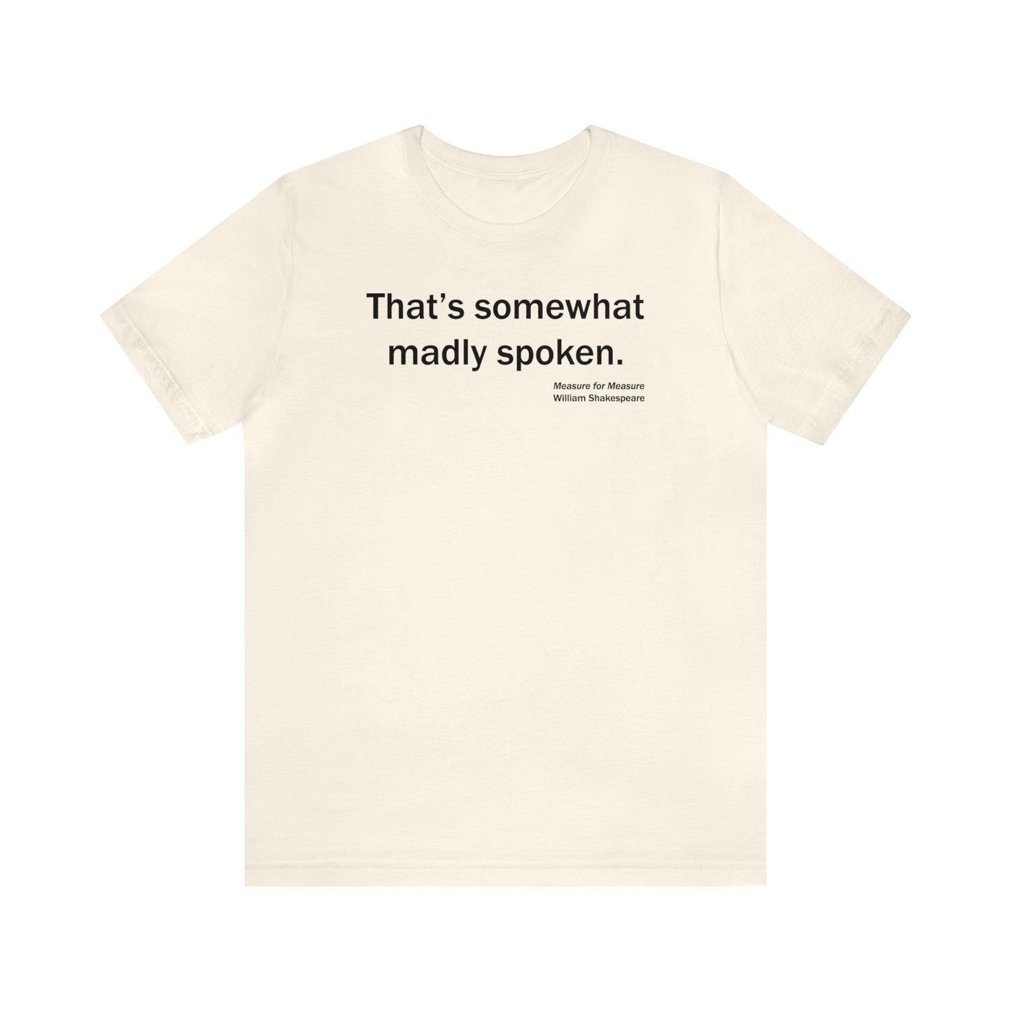 Madly Spoken Unisex Jersey Short Sleeve-Tee - Shakespeare Collection