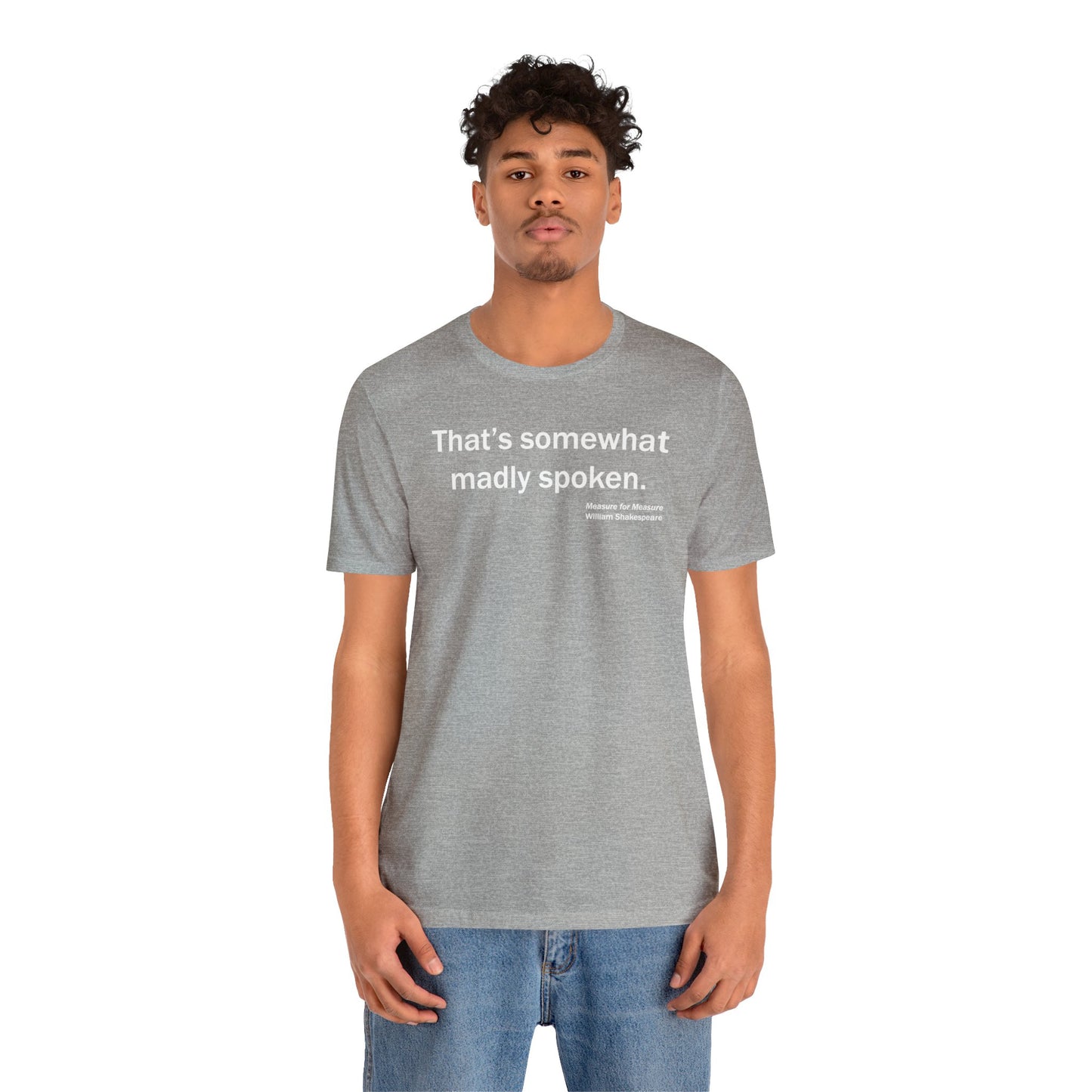 Madly Spoken Unisex Jersey Short Sleeve-Tee - Shakespeare Collection