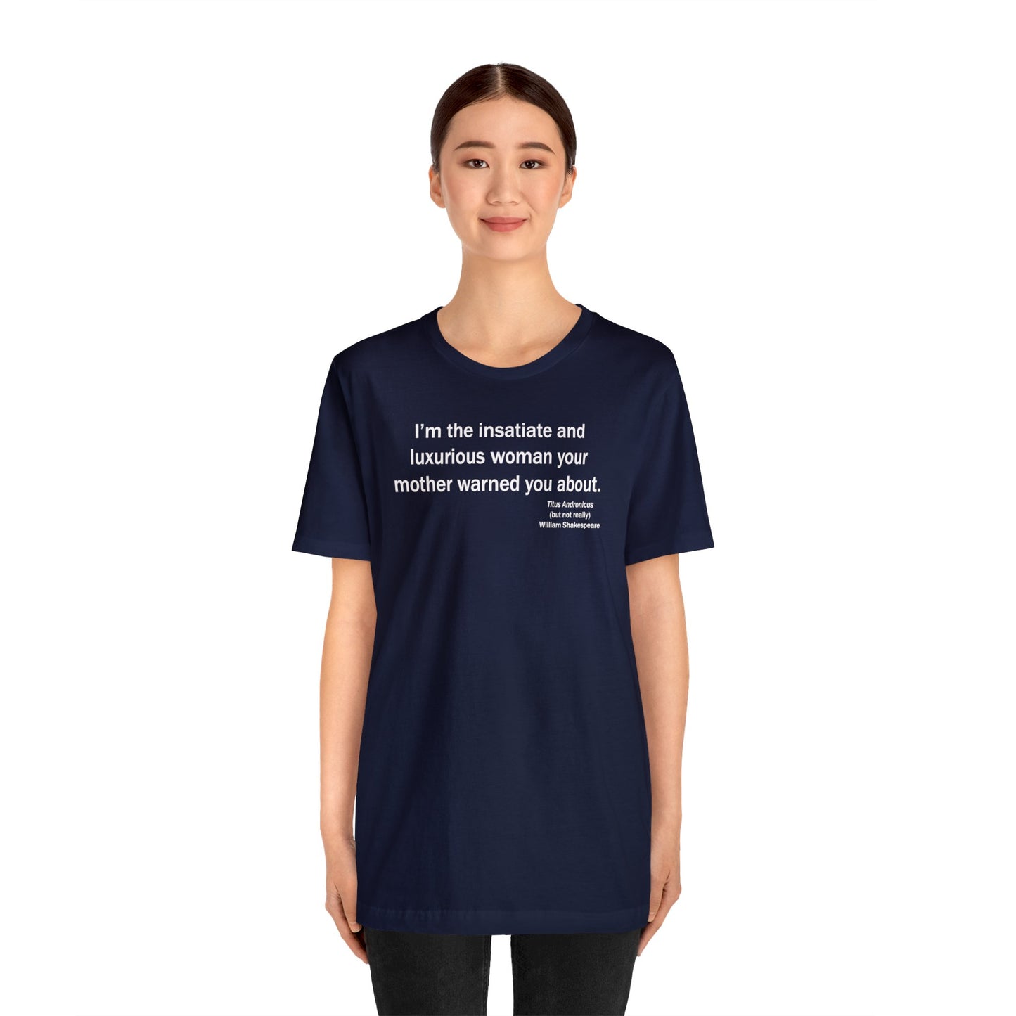 Insatiate & Luxurious Woman Unisex Jersey Short-Sleeve Tee - Shakespeare Collection