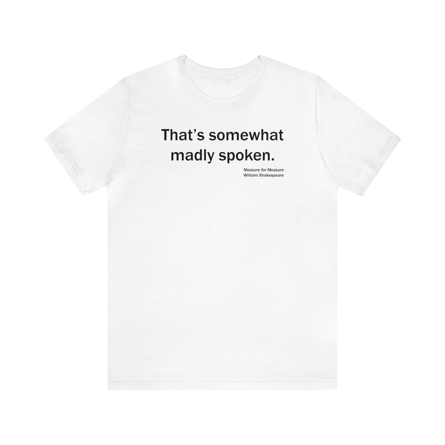 Madly Spoken Unisex Jersey Short Sleeve-Tee - Shakespeare Collection