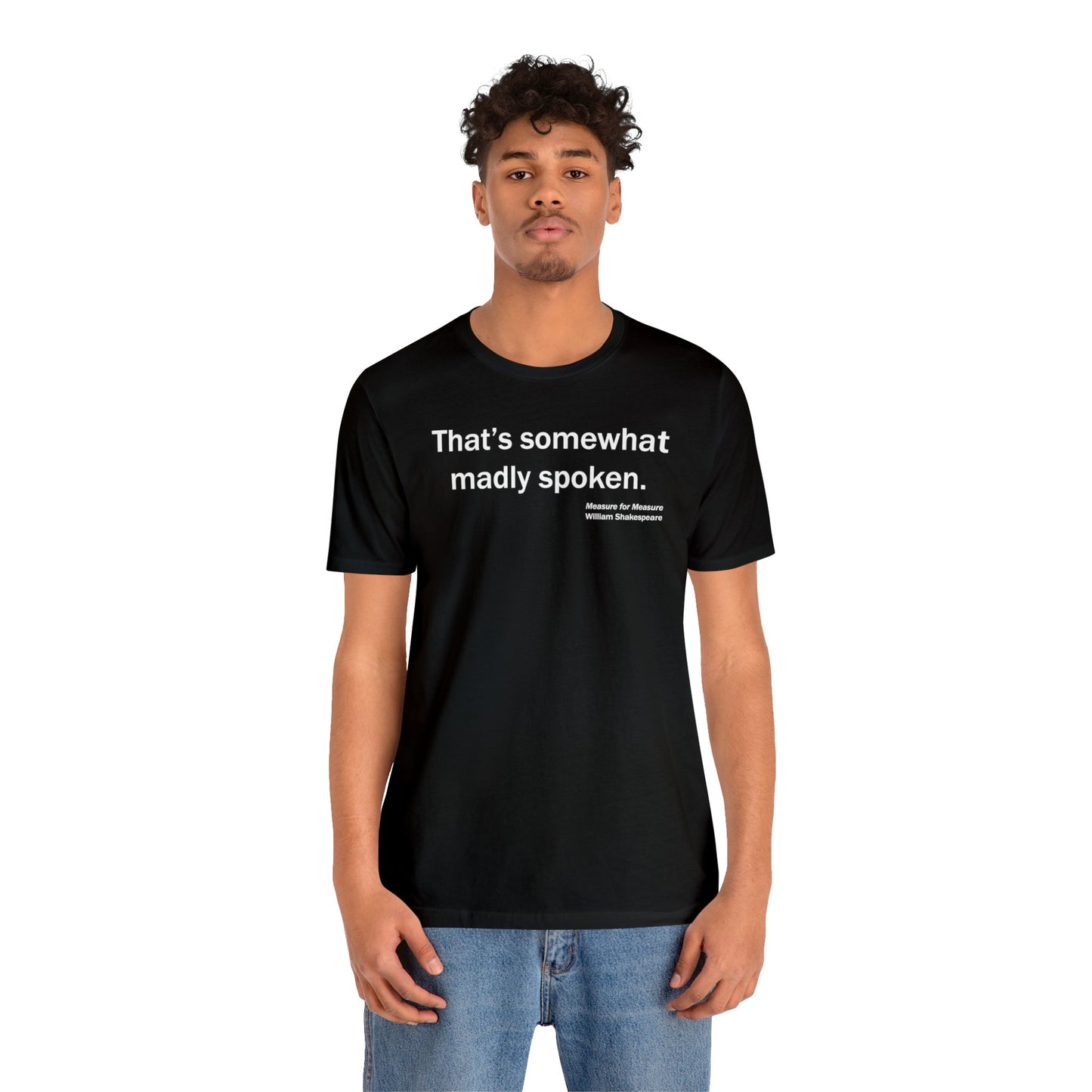 Madly Spoken Unisex Jersey Short Sleeve-Tee - Shakespeare Collection