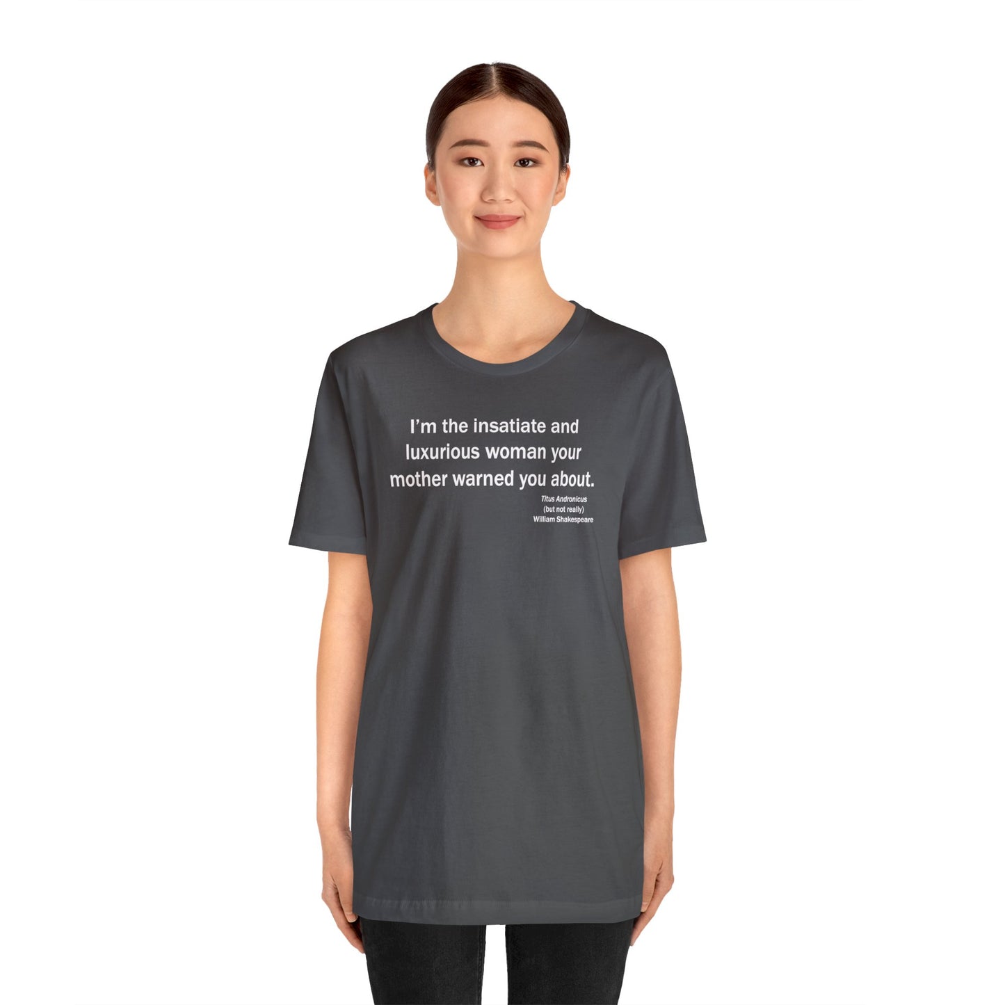 Insatiate & Luxurious Woman Unisex Jersey Short-Sleeve Tee - Shakespeare Collection