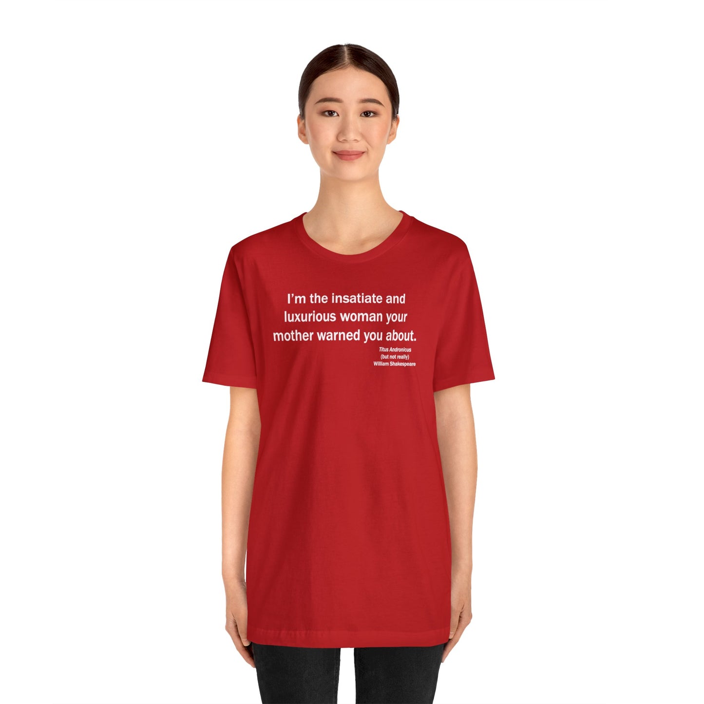 Insatiate & Luxurious Woman Unisex Jersey Short-Sleeve Tee - Shakespeare Collection